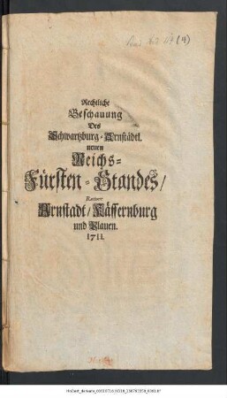 Rechtliche Beschauung Des Schwartzburg-Arnstädtl. neuen Reichs-Fürsten-Standes, Ratione Arnstadt, Käffernburg und Plauen. 1711.