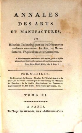 Annales des arts et manufactures, ou mémoires technologiques sur les découvertes modernes concernant tous les arts et métiers, les manufactures, l'agriculture, le commerce, la navigation, etc. 11 = 11. [1802]