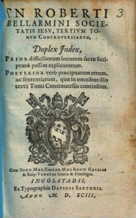 Disputationes Roberti Bellarmini Societatis Iesv, De Controversiis Christianae Fidei, Adversvs huivs temporis Haereticos : Tribus Tomis comprehensae, [3,8]. Duplex Index