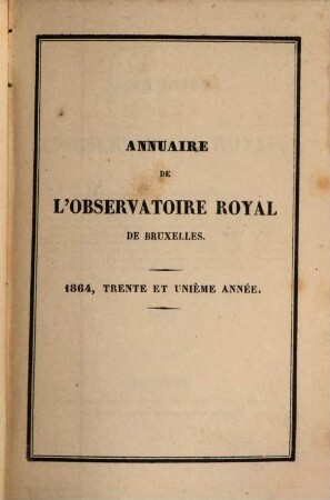Annuaire de l'Observatoire Royal de Bruxelles. 31, 31. 1864. - 1863