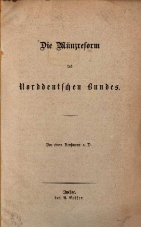 Die Münzreform des Norddeutschen Bundes : von einem Kaufmann a. D.