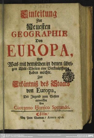 Einleitung Zur Neuesten Geographie Von Europa : Und Was mit demselben in denen übrigen Welt-Theilen eine Verknüpffung haben möchte