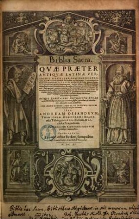 Biblia Sacra : Quae Praeter Antiquae Latinae Versionis Necessariam Emendationem, & difficilliorum locorum succinctam Explicationem, (ut plurimum ex beatae recordationis viri D. D. Lucae Osiandri ... depromptam) multas insuper utilissimas observationes ... continent