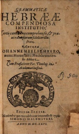 Grammaticae Hebraeae Compendiosa Institutio : Certis canonibus comprehensa, & praxi exemplorum fideliter illustrata