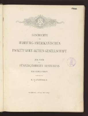 Geschichte der Hamburg-Amerikanischen Packetfahrt-Aktien-Gesellschaft : zur Feier des fünfzigjährigen Bestehens der Gesellschaft
