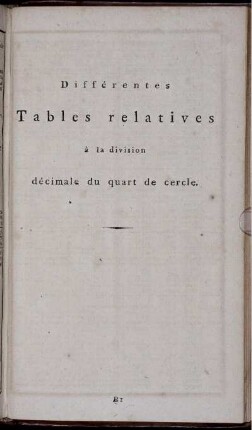 Différentes Tables relatives à la division décimale du quart de cercle.