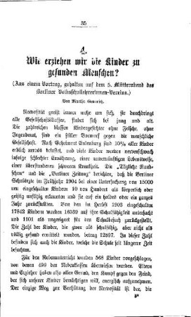 Wie erziehen wir die Kinder zu gesunden Menschen? : (Aus einem Vortrag, gehalten auf dem 5. Mütterabend des Berliner Volksschullehrerinnen-Vereins)
