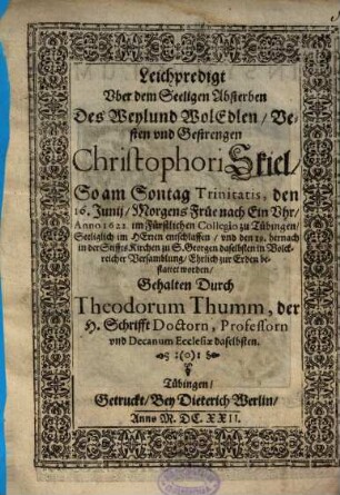 Leichpredigt Uber dem Seeligen Absterben Des Weylund WolEdlen, Vesten und Gestrengen Christophori Skiel, So am Sontag Trinitatis, den 16. Junii ... Anno 1622. im Fürstlichen Collegio zu Tübingen ... entschlaffen ...