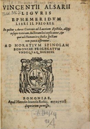Ephemerides : libri II. ; priores In quibus aurea Ciceronis ad Lucceium epistola aliique insuper veterum auctorum loci explicantur ...