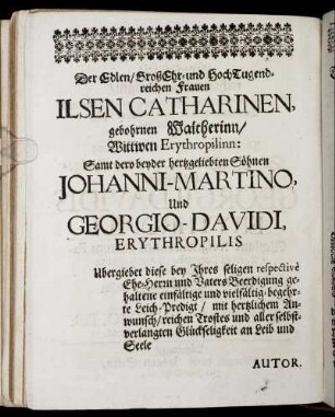 Der Edlen, Großehr- und Hochtugendreichen Frauen Ilsen Catharinen [...] Samt dero beyder hertzgeliebten Söhnen Johanni-Martino, und Georgio-Davidi [...]