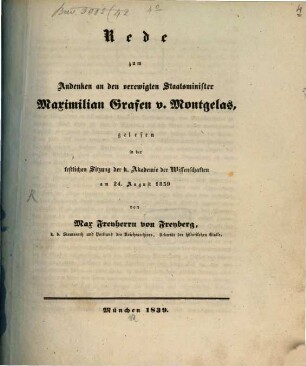 Rede zum Andenken an den verewigten Staatsminister Maximilian Grafen v. Montgelas : gelesen in der festlichen Sitzung der k. Akademie der Wissenschaften am 24. August 1839