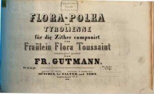 Flora-Polka und Tyrolienne : für die Zither ; op. 31 & 32
