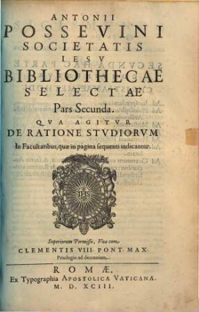 Antonii Possevini Societatis Iesv Bibliotheca Selecta, 2. Qua Agitur De Ratione Studiorum In Facultatibus ... [Ad Iurisprudentiam, Ad Philosophiam generatim, mox Platonicam, deinde Aristotelicam ...]