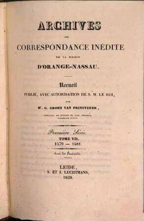 Archives ou correspondance inédite de la maison d'Orange-Nassau : recueil publié avec autorisation de S.M. Le Roi. 7. 1579/81 (1839)