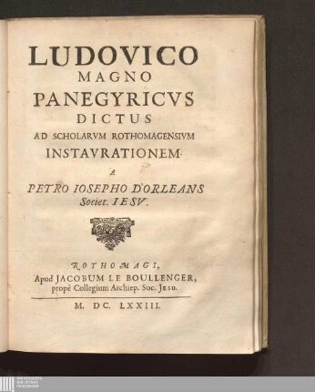 Ludovico Magno Panegyricus : Dictus Ad Scholarvm Rothomagensivm Instavrationem