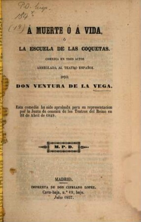 Á muerte ó á vida, ó la escuela de las coquetas : Comedia en 3 actes, arreglada al teatro español por D. Ventura de la Vega