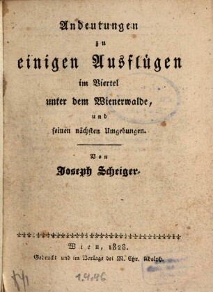 Andeutungen zu einigen Ausflügen im Viertel unter dem Wienerwalde und seinen nächsten Umgebungen