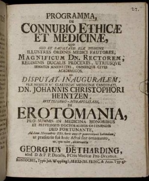 Programma, De Connubio Ethicæ Et Medicinæ : Qvo ... Ad Disputat. Inauguralem ... Medicinæ Candidati, Dn. Johannis Christophori Heintzen, Witteburgo-Megapolitani, De Erotomania ... Ad diem Novembris XXI. ... invitat Georgius Detharding, Med. D. & P. P. Ducalis, FCtis Medicæ Pro-Decanus