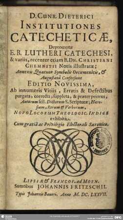 D. Cunr. Dieterici Institutiones Catecheticae : Depromptae E. B. Lutheri Catechesi, & variis, recenter etiam B. Dn. Christiani Chemnitii Notis illustratae; Annexis Quatuor Symbolis Oecumenicis, & Augustanâ Confessione