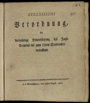 Serenissimi Verordnung, die diesjährige Hinaussetzung des Jagd-Termins bis zum 12ten September betreffend : d. d. Braunschweig, den 29ten August 1800