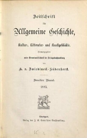 Zeitschrift für allgemeine Geschichte, Kultur-, Litteratur- und Kunstgeschichte, 2. 1885