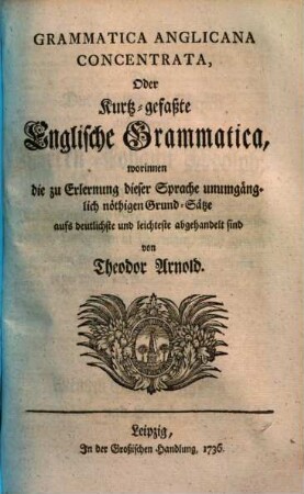 Grammatica anglicana concentrata oder kurtz-gefaßte Englische Grammatica