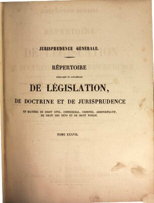 Répertoire méthodique et alphabétique de législation de doctrine et de jurisprudence en matière de droit civil, commercial, criminel, administratif, de droit des gens et de droit public, 37