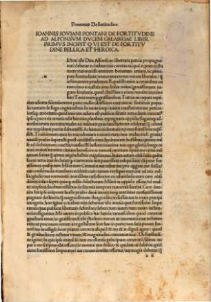 Ioannis Iouiani Pontani Opera : De Fortitudine: Libri duo. De Principe: Liber unus. Dialogus qui Charon inscribitur. Dialogus qui Antonius inscribitur. De Liberalitate: Liber unus. De Benificentia: Liber unus. De Magnificentia: Liber unus. De Splendore: Liber unus. De Couiuentia [!]: Liber unus. De Obedientia: Libri quinque