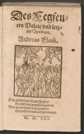 Des Fegfeu=||ers Valete vnd letz=||ter Quadrant.|| Andreas Flãm.|| ... ||