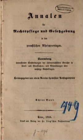 Annalen für Rechtspflege und Gesetzgebung in den preußischen Rheinprovinzen : Sammlung interessanter Entscheidungen der rheinpreußischen Gerichte in Civil- und Strafsachen, und Abhandlungen über wichtige Rechtsfragen. 8. 1854