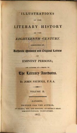 Illustrations of the literary history of the eighteenth century : consisting of authentic memoirs and original letters of eminent persons; and intended as a sequel to The literary anecdotes. 2