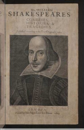 Mr. William Shakespeares Comedies, Histories & Tragedies : Published according to the True Originall Copies