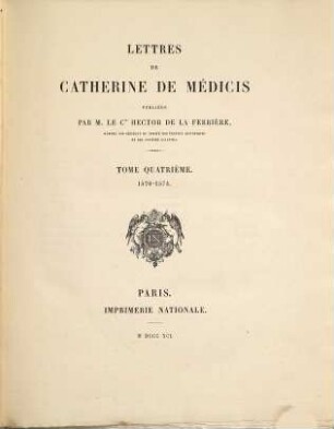 Lettres de Cathérine de Médicis, 4. 1570 - 1574