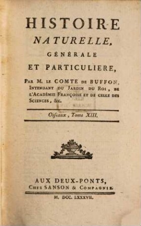 Histoire Naturelle, Générale Et Particulière. [3],13, Oiseaux ; T. 13
