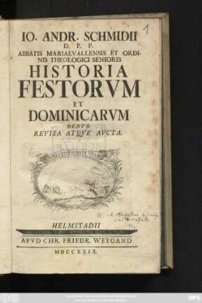 Io. Andr. Schmidii D. P. P. Abbatis Mariaevallensis Et Ordinis Theologici Senioris Historia Festorvm Et Dominicarvm