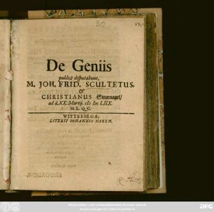 De Geniis publice disputabunt, M. Joh. Frid. Scultetus, & Christianus Steurnagel/ ad d. XX. Martii. MDCLIIX. ...