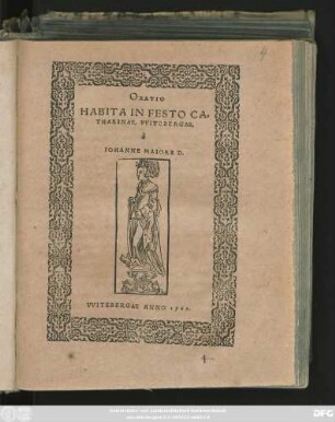ORATIO || HABITA IN FESTO CA=||THARINAE, VVITEBERGAE,|| à || IOHANNE MAIORE D.||