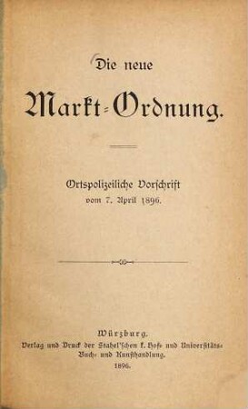 Die neue Markt-Ordnung : ortspolizeiliche Vorschrift vom 7. April 1896