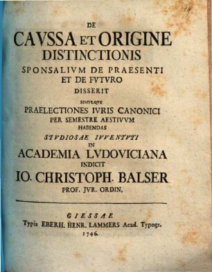 De caussa et origine distinctionis sponsalium de praesenti et de futuro disserit ... Jo. Christoph. Balser