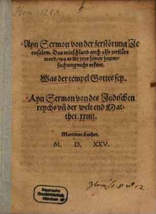 Ayn Sermon von der zerstörung Jerusalem : Das teütschland auch also zerstört werd, wa es die zeyt seiner haymsuchung nicht erkent ; Was der tempel Gottes sey