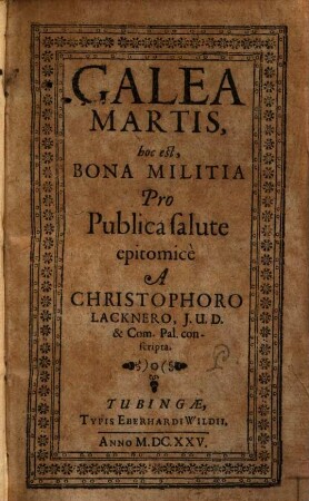 Galea Martis, hoc est, Bona Militia : Pro Publica salute epitomicè