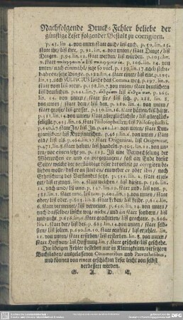 Nachfolgende Druck-Fehler beliebe der günstige Leser folgender Gestalt zu corrigiren