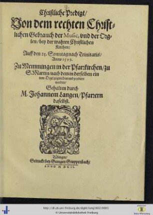 Christliche Predigt, Von dem rechten Christlichen Gebrauch der Music, vnd der Orglen, bey der wahren Christlichen Kirchen : Auff den 25. Sonntag nach Trinitatis, Anno 1599. Zu Memmingen in der Pfarrkirchen, zu S. Martin, nach dem in derselben ein new Orgel zugerichtet vnd probiert worden