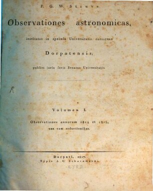 Observationes astronomicas, institutas in specula Universitatis Caesareae Dorpatensis. 1, Observationes annorum 1814 et 1815, una cum reductionibus