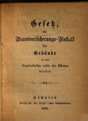 Taschen-Bibliothek der wichtigsten Gesetze und Verordnungen, 4. Gesetz, die Brandversicherungsanstalt für Gebäude im Königreiche Bayern in den Landestheilen rechts des Rheines betreffend