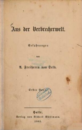 Aus der Verbrecherwelt : Erfahrungen von A. Freiherrn von Seld. 1