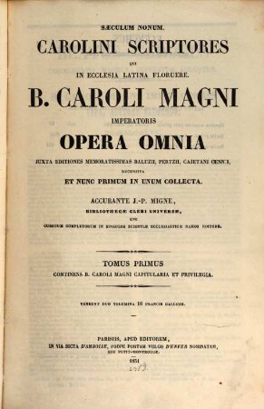 B. Caroli Magni imperatoris Opera omnia : juxta editiones memoratissimas Baluzii, Pertzii, Cajetani Cennii recensita et nunc primum in unum collecta, 1