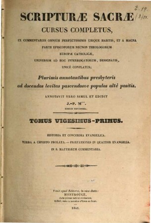 Scripturae sacrae cursus completus, ex commentariis omnium perfectissimis ubique habitis, et a magna parte episcoporum necnon theologorum Europae catholicae, universum ad hoc interrogatorum, designatis, unice conflatus : plurimis annotationibus presbyteris ad docendos levitas pascendosue populos alte positis. 21, Historia de concordia evangelica .... in S. Matthaeum commentaria