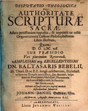 Disp. theol. de authoritate scripturae sacrae, atheis potissimum opposita, & imprimis ex octo Origenis contra Celsum Philosophastrum libris illustrata