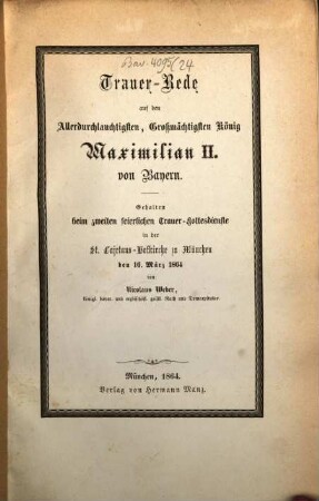 Trauer-Rede auf den allerdurchlauchtigsten, großmächtigsten König Maximilian II. von Bayern : gehalten beim zweiten feierlichen Trauer-Gottesdienste in der St. Cajetans-Hofkirche zu München den 16. März 1864